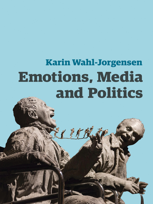 Title details for Emotions, Media and Politics by Karin Wahl-Jorgensen - Available